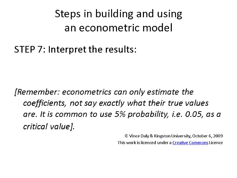 Steps in building and using  an econometric model  STEP 7: Interpret the